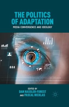 portada The Politics of Adaptation: Media Convergence and Ideology (en Inglés)
