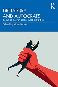 portada Dictators and Autocrats: Securing Power Across Global Politics (in English)