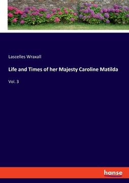 portada Life and Times of her Majesty Caroline Matilda: Vol. 3