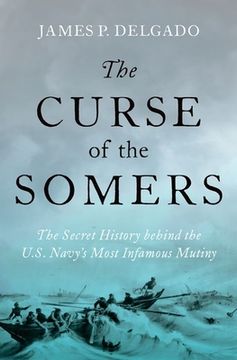 portada The Curse of the Somers: The Secret History Behind the U. So Navy'S Most Infamous Mutiny 