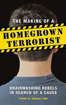 portada The Making of a Homegrown Terrorist: Brainwashing Rebels in Search of a Cause (in English)