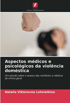 portada Aspectos Médicos e Psicológicos da Violência Doméstica: Um Estudo Sobre o Acesso das Mulheres a Médicos de Clínica Geral (en Portugués)