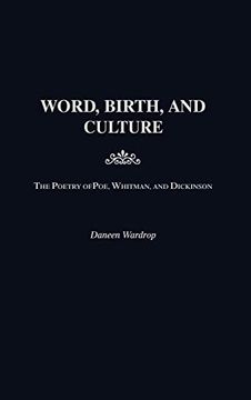 portada Word, Birth, and Culture: The Poetry of Poe, Whitman, and Dickinson (en Inglés)