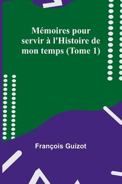 portada Mémoires pour servir à l'Histoire de mon temps (Tome 1) (en Francés)