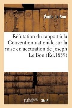 portada Réfutation, Article Par Article, Du Rapport À La Convention Nationale: Sur La Mise En Accusation de Joseph Le Bon (en Francés)