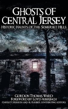 portada Ghosts of Central Jersey: Historic Haunts of the Somerset Hills (en Inglés)