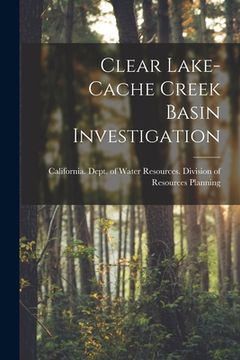 portada Clear Lake-Cache Creek Basin Investigation (en Inglés)