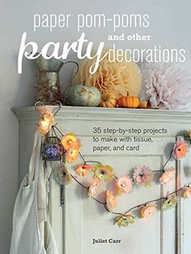 portada Paper Pom-Poms and Other Party Decorations: 35 Step-By-Step Projects to Make with Tissue, Paper, and Card (en Inglés)