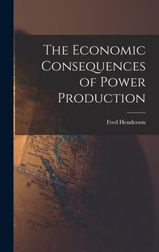 portada The Economic Consequences of Power Production (en Inglés)