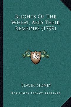 portada blights of the wheat, and their remedies (1799) (en Inglés)