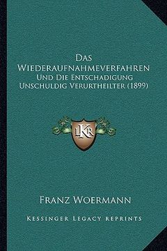 portada Das Wiederaufnahmeverfahren: Und Die Entschadigung Unschuldig Verurtheilter (1899) (en Alemán)