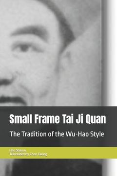 portada Small Frame Tai Ji Quan: The Tradition of the Wu-Hao Style
