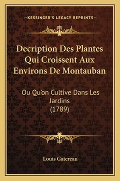 portada Decription Des Plantes Qui Croissent Aux Environs De Montauban: Ou Qu'on Cultive Dans Les Jardins (1789) (en Francés)