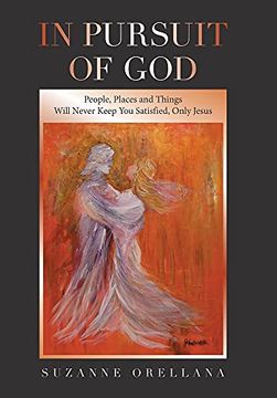 portada In Pursuit of God: People, Places and Things Will Never Keep you Satisfied, Only Jesus (in English)