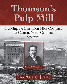 portada Thomson's Pulp Mill: Building the Champion Fibre Company at Canton, North Carolina: 1905 to 1908 