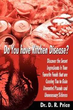 portada do you have kitchen disease?: discover the secret ingredients in your favorite foods that are causing you to gain unwanted pounds and unnecessary si (in English)