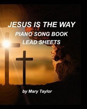 portada Jesus is the way Piano Song Book Lead Sheets: Piano Fake Book Lead Sheets Worship Praise Church Sing Lyrics Fun Easy (en Inglés)