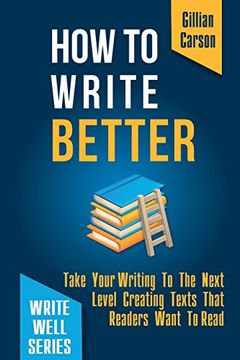 portada How to Write Better: Take Your Writing to the Next Level Creating Texts That Readers Want to Read (Write Well) (Volume 2) (en Inglés)