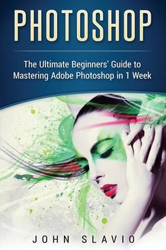 portada Photoshop: The Ultimate Beginners' Guide to Mastering Adobe Photoshop in 1 Week (en Inglés)
