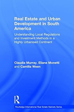 portada Real Estate and Urban Development in South America: Understanding Local Regulations and Investment Methods in a Highly Urbanised Continent (Routledge International Real Estate Markets Series)