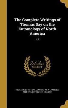 portada The Complete Writings of Thomas Say on the Entomology of North America; v. 2 (en Inglés)