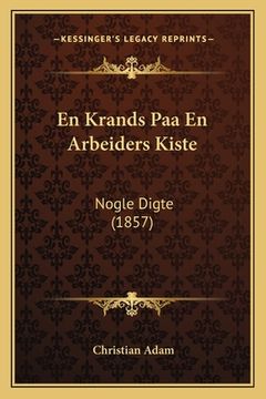 portada En Krands Paa En Arbeiders Kiste: Nogle Digte (1857) (in Danés)
