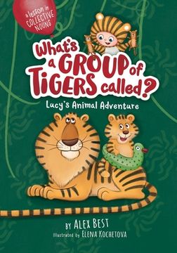 portada What's a Group of Tigers Called? Lucy's Animal Adventure (en Inglés)