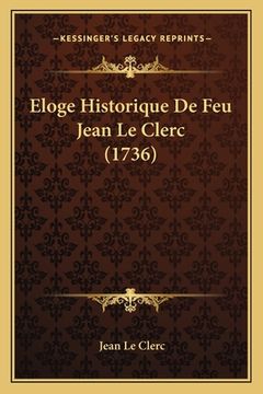 portada Eloge Historique De Feu Jean Le Clerc (1736) (in French)