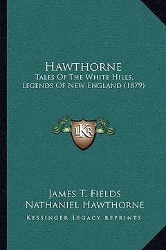 portada hawthorne: tales of the white hills, legends of new england (1879) (in English)