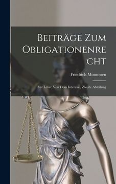 portada Beiträge Zum Obligationenrecht: Zur Lehre von dem Interesse, Zweite Abteilung (en Alemán)