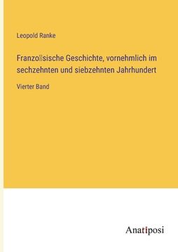 portada Französische Geschichte, vornehmlich im sechzehnten und siebzehnten Jahrhundert: Vierter Band (in German)