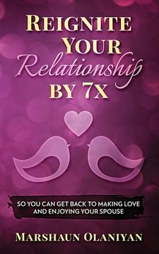 portada Reignite Your Relationship By 7x: So You Can Get Back to Making Love and Enjoying Your Spouse (en Inglés)