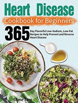 portada Heart Disease Cookbook for Beginners: 365-Day Flavorful Low-Sodium, Low-Fat Recipes to Help Prevent and Reverse Heart Disease (en Inglés)