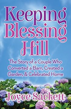portada Keeping Blessing Hill: The Story of a Couple who Converted a Barn, Created a Garden, and Celebrated Home (en Inglés)
