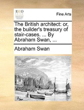 portada the british architect: or, the builder's treasury of stair-cases. ... by abraham swan, ... (in English)
