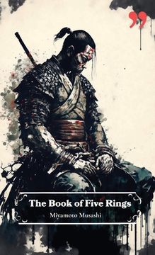 portada The Book of Five Rings by Miyamoto Musashi: Insight and Inspiration for Warriors, Business Leaders, and Strategists.