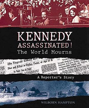 portada Kennedy Assassinated! the World Mourns: A Reporter's Story (in English)