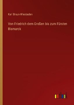 portada Von Friedrich dem Großen bis zum Fürsten Bismarck (en Alemán)