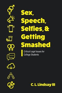 portada Sex, Speech, Selfies, and Getting Smashed: Critical Legal Issues for College Students (in English)