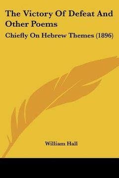 portada the victory of defeat and other poems: chiefly on hebrew themes (1896) (in English)