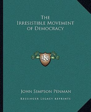 portada the irresistible movement of democracy (en Inglés)