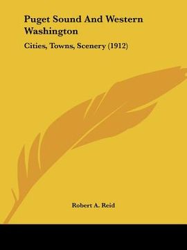 portada puget sound and western washington: cities, towns, scenery (1912) (en Inglés)