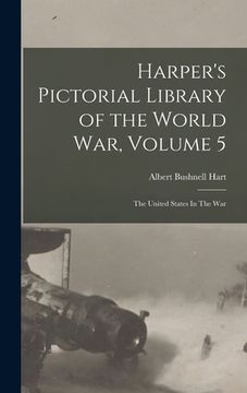 portada Harper's Pictorial Library of the World War, Volume 5: The United States In The War (en Inglés)