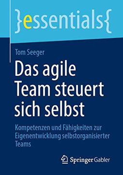 portada Das Agile Team Steuert Sich Selbst: Kompetenzen und Fähigkeiten zur Eigenentwicklung Selbstorganisierter Teams (en Alemán)