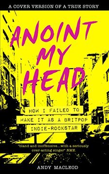 portada Anoint my Head - how i Failed to Make it as a Britpop Indie-Rockstar (en Inglés)