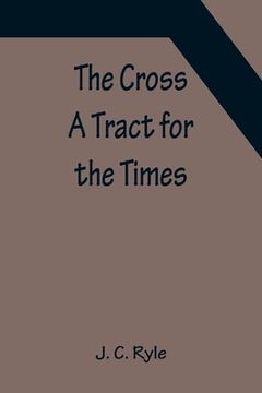 portada The Cross; A Tract for the Times (in English)