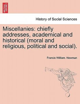 portada miscellanies: chiefly addresses, academical and historical (moral and religious, political and social). (en Inglés)