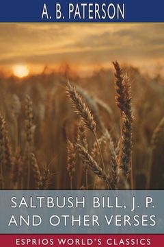 portada Saltbush Bill, J. P. and Other Verses (Esprios Classics) (en Inglés)