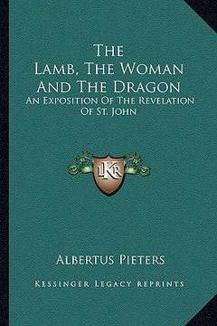 portada the lamb, the woman and the dragon: an exposition of the revelation of st. john