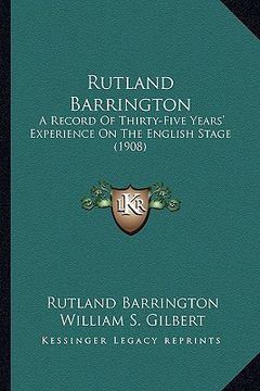 portada rutland barrington: a record of thirty-five years' experience on the english stage (1908) (in English)